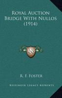 Royal Auction Bridge With Nullos (1914) 0548804451 Book Cover