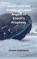 Antarctica the Prison of Fallen Angels in Enoch's Prophecy B0DY4566X1 Book Cover