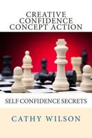 Creative Confidence Concept Action: Self Confidence Secrets 1497456274 Book Cover