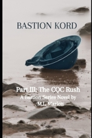 Bastion Kord Part III: The CQC Rush: A Bastion Series Novel B091GM5X2Z Book Cover