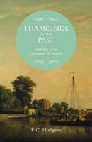 Thames-Side in the Past: Sketches of Its Literature & Society 1633914070 Book Cover