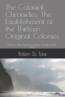 The Colonial Chronicles; The Establishment of the Thirteen Original Colonies: Part Five; New Horizons, Newer Hurdles 1643 - 1650 1691303674 Book Cover