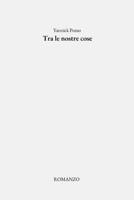 Tra le nostre cose (Italian Edition) B0G638NDHZ Book Cover