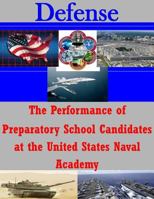 The Performance of Preparatory School Candidates at the United States Naval Academy 1500773409 Book Cover