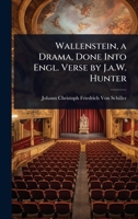 Wallenstein, a Drama, Done Into Engl. Verse by J.a.W. Hunter 1023741164 Book Cover