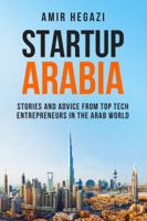 Startup Arabia: Stories and Advice from Top Tech Entrepreneurs in the Arab World 1732542139 Book Cover