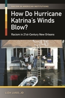 How Do Hurricane Katrina's Winds Blow? Racism in 21st-Century New Orleans: Racism in 21st-Century New Orleans 1440828881 Book Cover