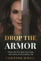 Drop The Armor : A Warrior's Journey to Fierce Love & Courageous Leadership 1955811326 Book Cover