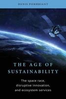 The Age of Sustainability: The Space Race, Disruptive Innovation, and Ecosystem Services 1546966463 Book Cover