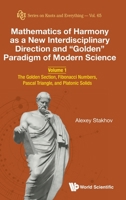 Mathematics of Harmony as New Interdisciplinary Direction of Modern Science - Volume 1: The Golden Section, Fibonacci Numbers and Platonic Solids in ... of Science and Culture (Knots and Everything) 9811207100 Book Cover