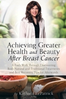 Achieving Greater Health and Beauty After Breast Cancer 1326391747 Book Cover