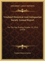 Vineland Historical And Antiquarian Society Annual Report: For The Year Ending October 13, 1914 1104192209 Book Cover