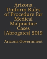Arizona Uniform Rules of Procedure for Medical Malpractice Cases [Abrogates] 2019 1696816335 Book Cover