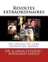 Revoltes extraordinaires: Un enfant du sida autour du monde 1537790560 Book Cover