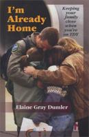 I'm Already Home: Keeping Your Family Close When You're on TDY 0974035904 Book Cover