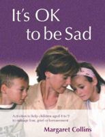 It's OK to Be Sad: Activities to Help Children Aged 4-9 to Manage Loss, Grief or Bereavement (Lucky Duck Books) 1412918251 Book Cover