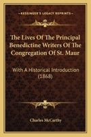 The Lives Of The Principal Benedictine Writers Of The Congregation Of St. Maur: With A Historical Introduction 1165092298 Book Cover