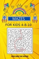 Mazes For Kids Ages4-8-10 B088N8X1B3 Book Cover