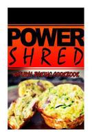Power Shred - Natural Baking Cookbook: Power Shred diet recipes and cookbook 1499167628 Book Cover
