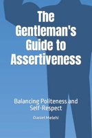 The Gentleman's Guide to Assertiveness: Balancing Politeness and Self-Respect B0C1JBJJPC Book Cover