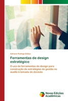 Ferramentas de design estratégico: O uso de ferramentas de design para construção de estratégias de gestão no auxílio à tomada de decisão 6202562269 Book Cover