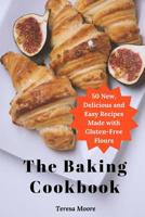 The Baking Cookbook: 50 New, Delicious and Easy Recipes Made with Gluten-Free Flours 1096215071 Book Cover