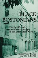 Black Bostonians: Family Life and Community Struggle in the Antebellum North 0841913803 Book Cover
