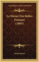 Le Miroir Des Belles Femmes (1803) 116016553X Book Cover