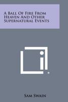 A Ball Of Fire From Heaven And Other Supernatural Events 1258986957 Book Cover