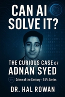Can AI solve it-The Curious Case of Adnan Syed: Crime of the Century — 51% Series B0FBMHVMW7 Book Cover