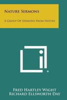 Nature Sermons: A Group Of Sermons From Nature 1432565036 Book Cover
