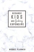 Because Kids Are Fucking Expensive: Budget Planner: Monthly Undated Marble Expense Tracker 1697466141 Book Cover