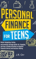 Personal Finance For Teens: Master Budgeting, Saving, and Investing Through Hands-On, Engaging, and Teen friendly Activities to Empower Financial Literacy and Decision-making 1962520013 Book Cover