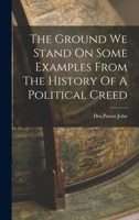 The Ground We Stand On Some Examples From The History Of A Political Creed 1015616755 Book Cover