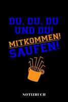 Du, Du, Du und Du, Mitkommen Saufen - Notizbuch: Party Urlaubsplaner 1080068813 Book Cover
