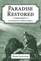 Paradise Restored: An Introduction to Biblical Prophecy 1725289288 Book Cover
