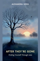 After They're Gone: Finding Yourself Through Loss B0F5FKMYPP Book Cover