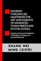 Khuresh Chronicles: Mastering the Art and Essence of Advanced Tuvan Wrestling in Tuva, Russia: A Journey into the Heart of Traditional Wrestling ... Self-Defense Mastery, and Sport Training) B0CP9TYPPW Book Cover