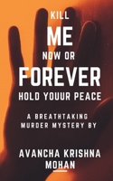 Kill Me Now OR Forever Hold Youur Peace!!! B09CRN18MY Book Cover
