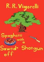 Spaghetti with a Sawed-Off Shotgun 0578110725 Book Cover