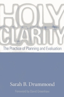 Holy Clarity: The Practice of Planning and Evaluation 1566993873 Book Cover