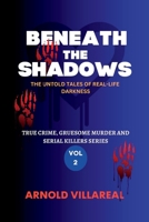 Beneath The Shadows: The Untold Tales Of Real-Life Darkness B0C6BMGW2W Book Cover
