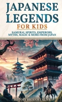 Japanese Legends For Kids: Samurai, Spirits, Emperors, Myths, Magic & More From Japan B0DXQDH8FK Book Cover