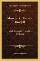 Memoirs Of Francis Howgill: With Extracts From His Writings 1163231665 Book Cover