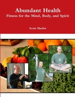 Abundant Health: Fitness for the Mind, Body, and Spirit 1304009394 Book Cover