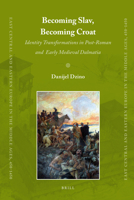 Becoming Slav, Becoming Croat: Identity Transformations in Post-Roman and Early Medieval Dalmatia 9004186468 Book Cover