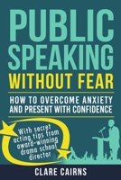 Public Speaking Without Fear: : How to Overcome Anxiety and Present with Confidence 1999583345 Book Cover