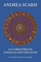 Le Compatibilit� Zodiacali Dei Vari Segni: Trova L'Anima Gemella Con L'Astrologia 1547147989 Book Cover