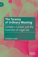 The Tyranny of Ordinary Meaning: Corbett v Corbett and the Invention of Legal Sex 3030202739 Book Cover