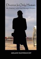 Divorce Is Only Human: My Journey with God Through Divorce 1935271423 Book Cover